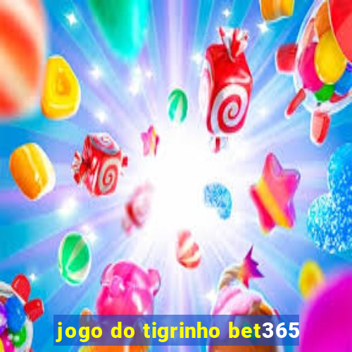 jogo do tigrinho bet365